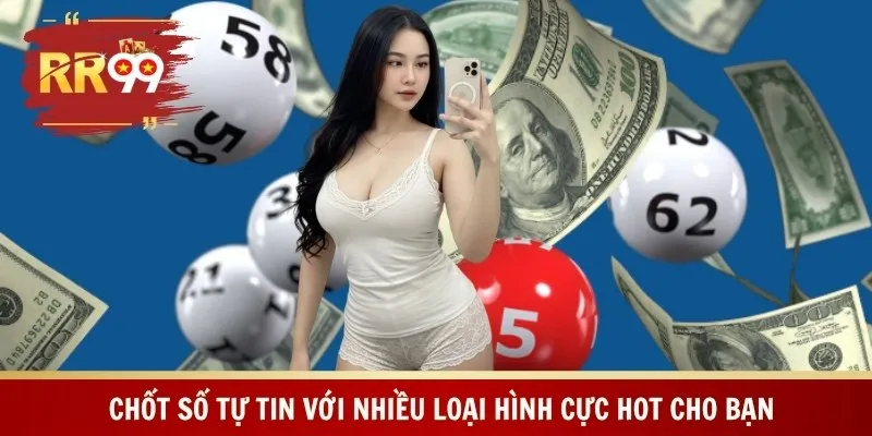 Chốt số tự tin với nhiều loại hình cực hot cho bạn