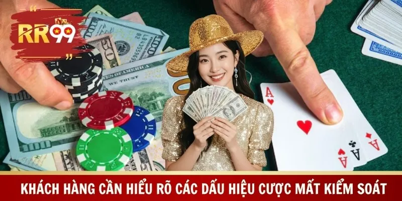 Khách hàng cần hiểu rõ các dấu hiệu cược mất kiểm soát