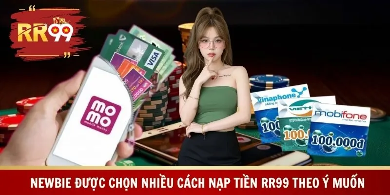 Newbie được chọn nhiều cách nạp tiền RR99 theo ý muốn