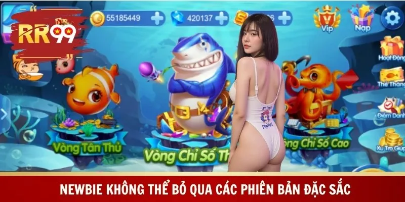 Newbie không thể bỏ qua các phiên bản đặc sắc